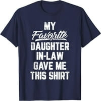 Moja omiljena kćerka u zakonu dala mi je majicu ove majice