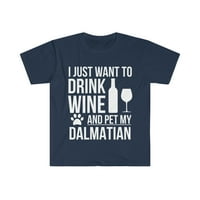 želite piti vino i kućne ljubimce dalmatinske majice uniznoj vlasnicama S-3XL