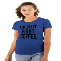 Ok, ali prva kafe kofeina Java Latte ženska majica dame marka marka m