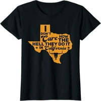 Smiješni Texas, nije me briga kako to rade u kalifornijskoj ženskoj majici crno male