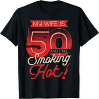 Moja žena je i još uvijek puši vruću 50. rođendan majicu