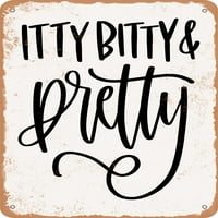 Metalni znak - Itty Bitty i lijepa - - Vintage Rusty Look