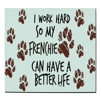 Pokloni za pse za žene koje radim naporno, pa moj Francuskini može imati bolji život koji ispisuje print