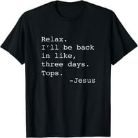 Rela, vratit ću se Isus quote Funny Christian Isus majica