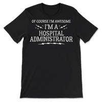 Bolnica administrator majica poklon - naravno da sam sjajan
