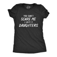 Žene koje me ne možete uplašiti, imam dvije kćeri majice smiješne roditeljstvo majke Dan Tee Ženske