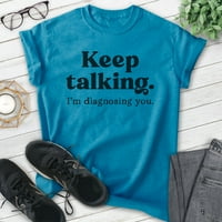 Nastavite govoriti da mi dijagnosticiram košulju, unise ženska muska košulja, sassy majicu, sarkastična