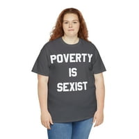 Siromaštvo je seksistička grafička majica unise, veličine S-5XL