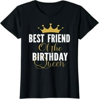 Najbolji prijatelj rođendane kraljice ženske zabave poklon za njenu majicu