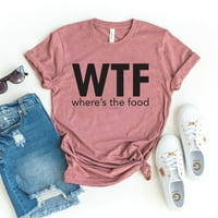 Wtf wheres The Food majica sarcastic poklon ženska ručak majica FoodIe košulje vikend tee gladna košulja
