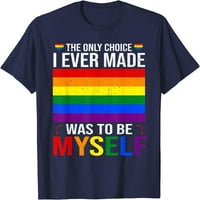 Stablo Jedini izbor koji sam napravio bio sam da budem sama zastava LGBT gay pride majica