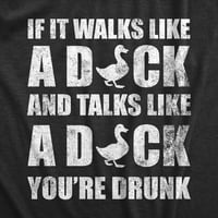 Žene ako hoda poput patke i razgovaraju poput patke, pijanog majica smiješno pijenje žurke za piće za