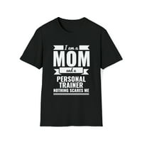 Mama lični trener Ništa me ne plaši uniznoj majici S-3XL majčin dan