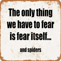 Metalni znak - jedino što se moramo bojati je samo strah ... i pauci. - Vintage Rusty izgled
