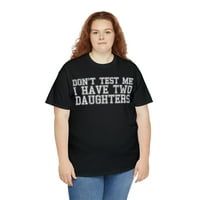 Ne testirajte me, imam dvije kćeri unise grafičke majice