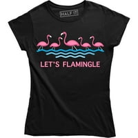 Hajde da flaminge flamingo miješaju žene ženske smešne izreke majice