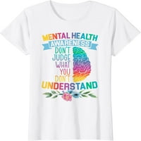 Nemojte suditi o tome što ne razumijete majicu za podršku mentalnom zdravlju