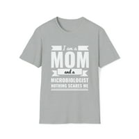Mama Mikrobiolog Ništa me ne plaši uniznoj majici S-3XL majčin dan