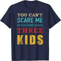 Ne možete me uplašiti imam tri djecu Vintage poklon za tatu majicu
